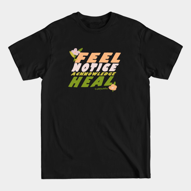 Discover Feel, Notice, Acknowledge, Heal - Wellness - T-Shirt