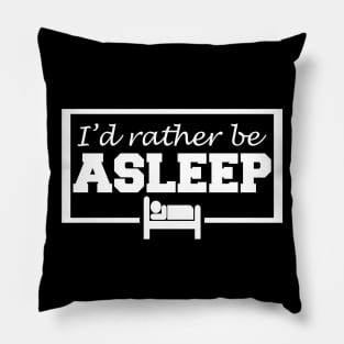 I'd rather be asleep Pillow