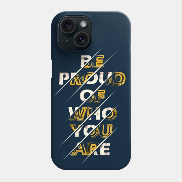 Typography Quote: Be Proud of Who You Are Phone Case by Da Vinci Feather