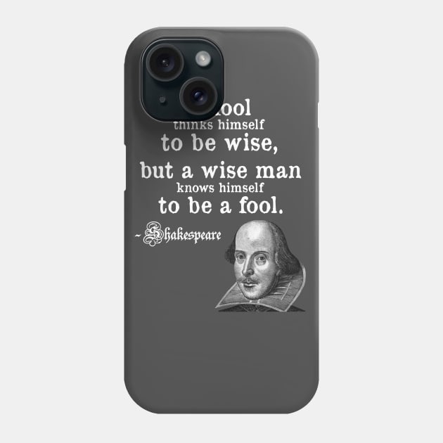 A Fool Thinks Himself To Be Wise Shakespeare Quote Phone Case by dgray95