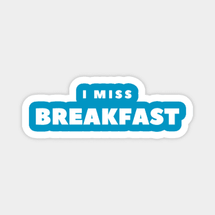 I miss Breakfast Magnet