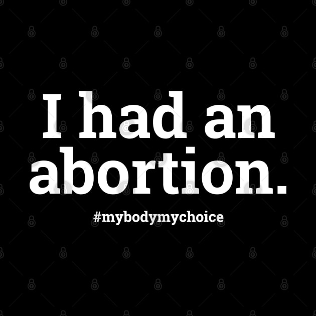 I Had An Abortion| My Body My Choice| Women's Health Rights T-Shirt by BlueWaveTshirts