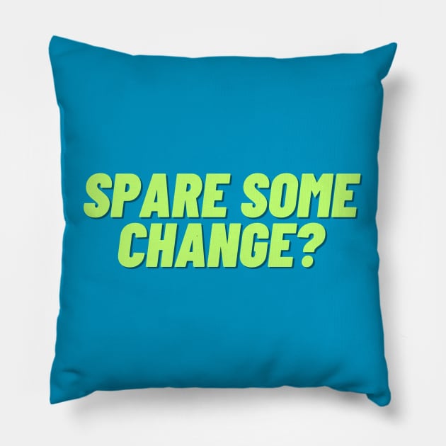 Spare some change? A design for the people in need of spare change. Pillow by C-Dogg