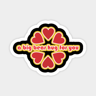 a big bear hug for you Magnet