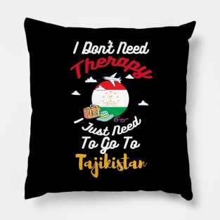 I Don't Need Therapy I Just Need To Go To Tajikistan Pillow