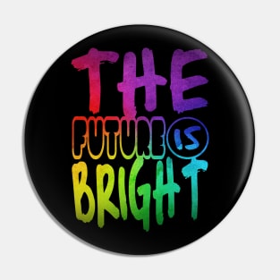 The future is bright Pin