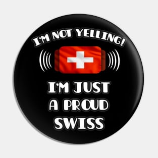 I'm Not Yelling I'm A Proud Swiss - Gift for Swiss With Roots From Switzerland Pin