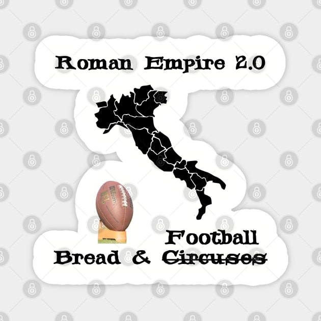 Roman Empire 2.0 is Bread and Football instead of Circuses Upgraded to TV - USA, NFL - Italy Map Boot Kick Magnet by formyfamily