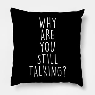 Why are you still talking? Pillow