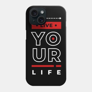 LIVE YOUR LIFE Phone Case