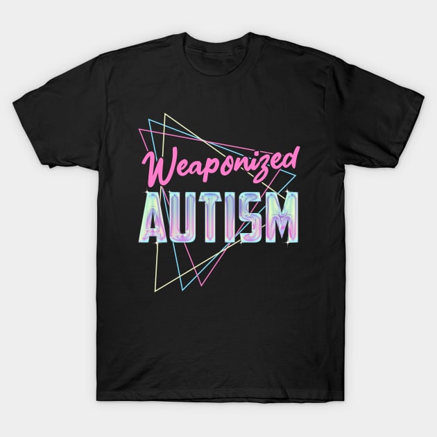 Weaponized Autism T-Shirt - Funny Meme 80s Aesthetic Weaponized Autism T-Shirt - Funny Meme 80s Aesthetic