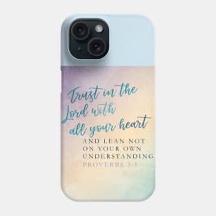 Trust in the Lord with all your heart, Proverbs 3:5 Phone Case