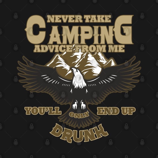 Never take camping advice from me you'll only end up drunk by Saymen Design