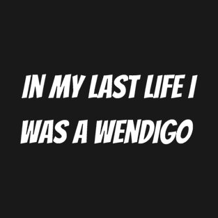 Horror In my last life I was a wendigo T-Shirt