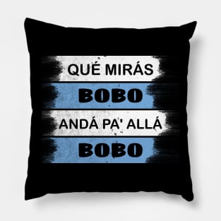 qué mirás bobo, andá pa' allá funny speech Pillow