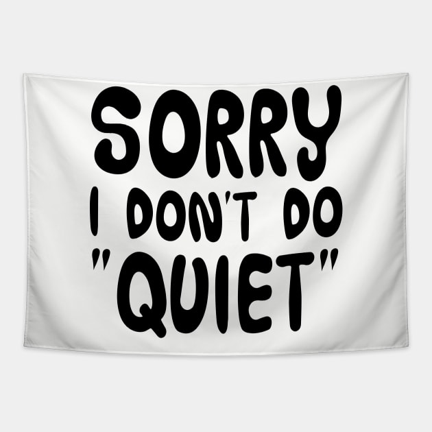 Sorry, I don't do "quiet" Tapestry by NotoriousMedia