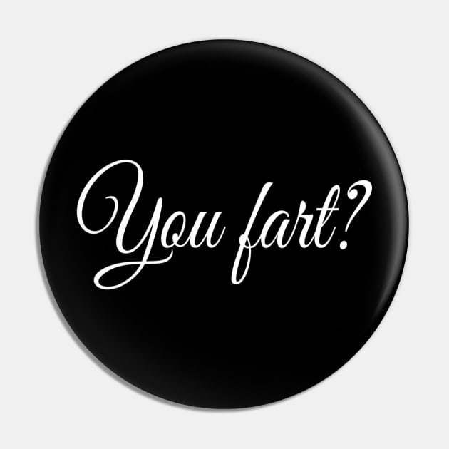 You Fart? |  Fart Humor | Gift for Him Pin by DesignsbyZazz