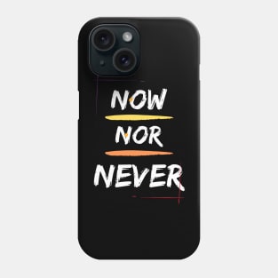 Now Nor Never Phone Case