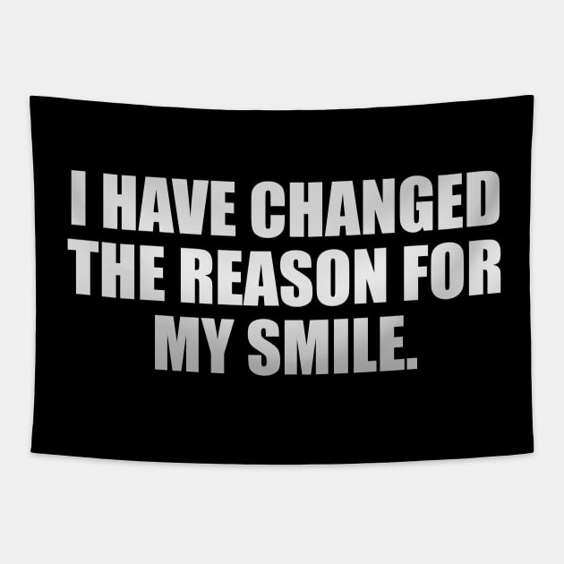 I have changed the reason for my smile Tapestry by CRE4T1V1TY