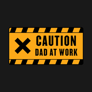 Dad’s At Work T-shirt T-Shirt