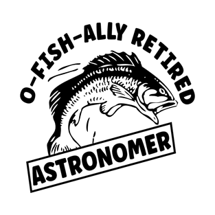 Retired Astronomer Gone Fishing T-Shirt