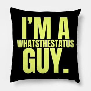 I’m A Whatsthestatus Guy Shirt Pillow