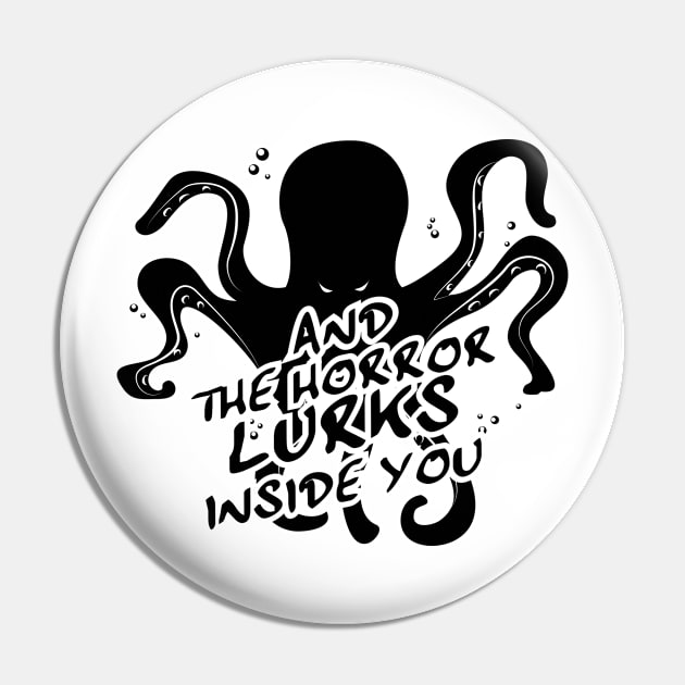 And the Horror Lurks Inside You Pin by Frozthound