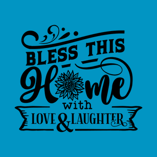 Bless this home with love and laughter T-Shirt