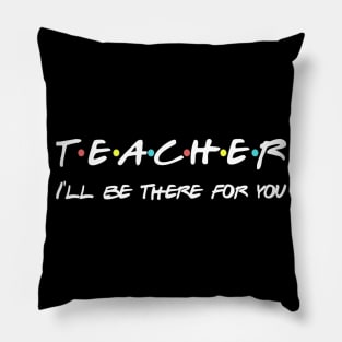 Teacher Funny Friends Themed T-shirt Appreciation Gift Pillow