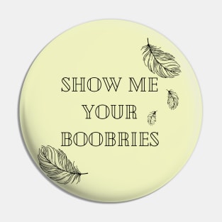 Show Me Your Boobries Pin