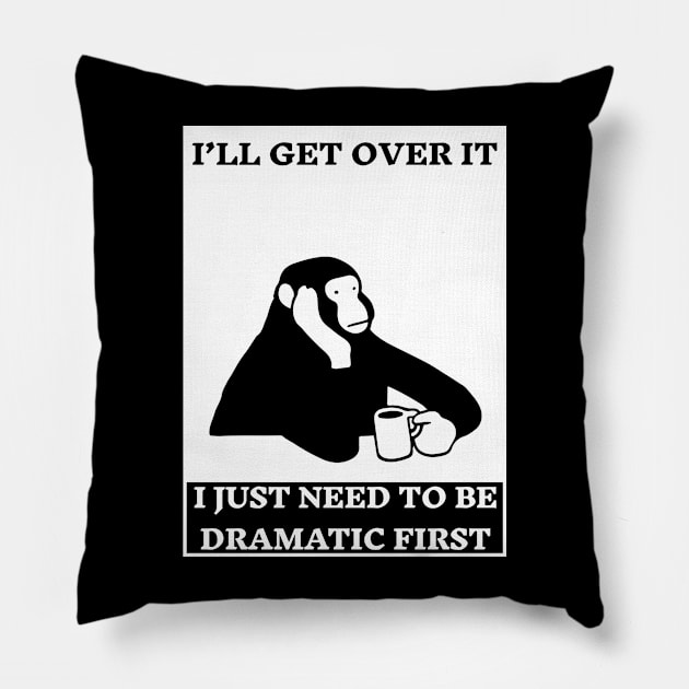 I Just Need To Be Dramatic  a monkey with coffee Pillow by Inkonic lines