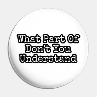 What Part Of Don't You Understand Pin