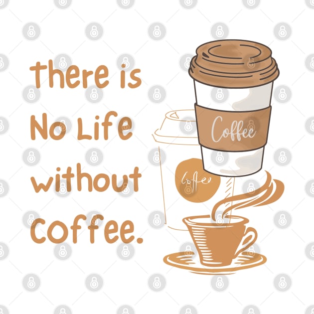 There is No Life without Coffee by BlasePrints