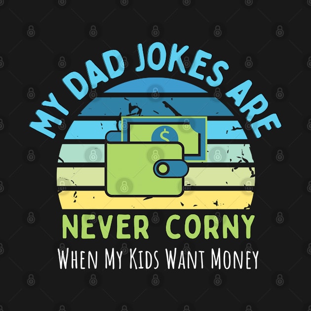 My Dad Jokes are Never Corny, When my Kids Want Money by MzM2U