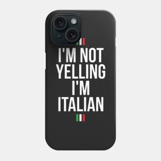 I'm not yelling I'm Italian Phone Case