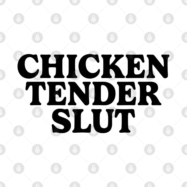 Chicken Tender Slut Funny by KC Crafts & Creations