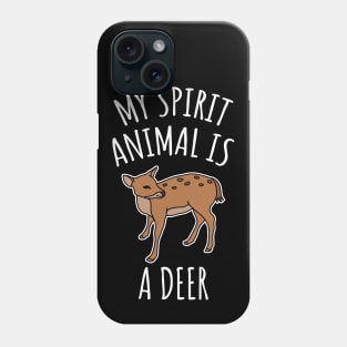 My Spirit Animal Is A Deer Phone Case