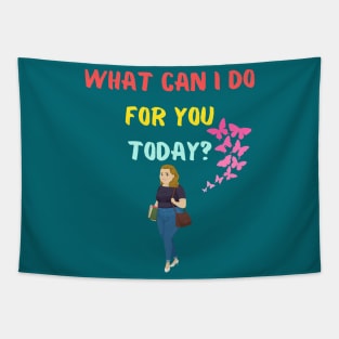 What can I do for you today? Tapestry