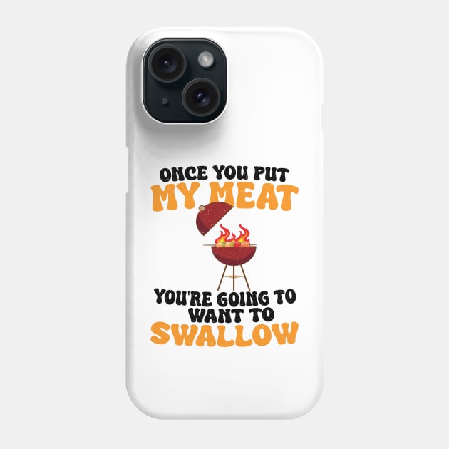 Funny Vintage BBQ Quote Once You Put My Meat In Your Mouth, You're Going To Want To Swallow Phone Case by KB Badrawino