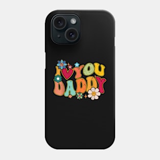 Groovy Father Day I Love You Daddy Flowers Hippie Phone Case