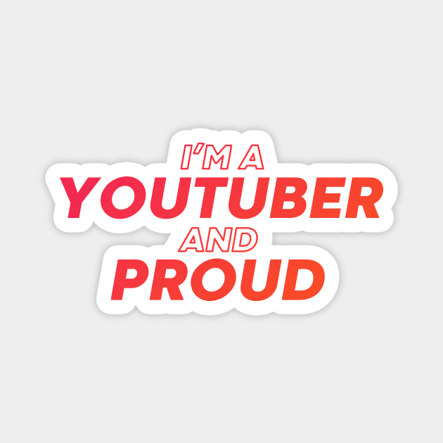 i'm a youtuber and proud Magnet by DeekayGrafx