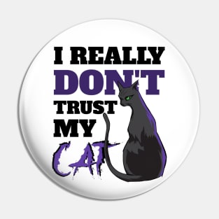 I Really Don't Trust My Cat Pin