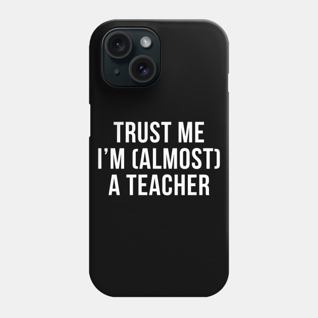 Trust me I'm (almost) a teacher. In white. Phone Case by Alvi_Ink
