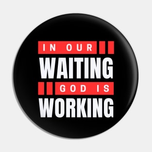 In Our Waiting God Is Working | Christian Saying Pin