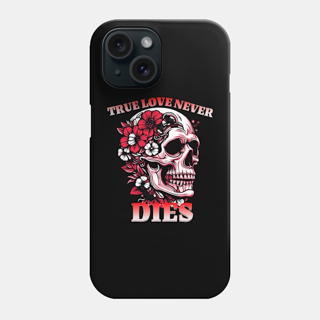 TRUE LOVE NEVER DIES Phone Case by Imaginate