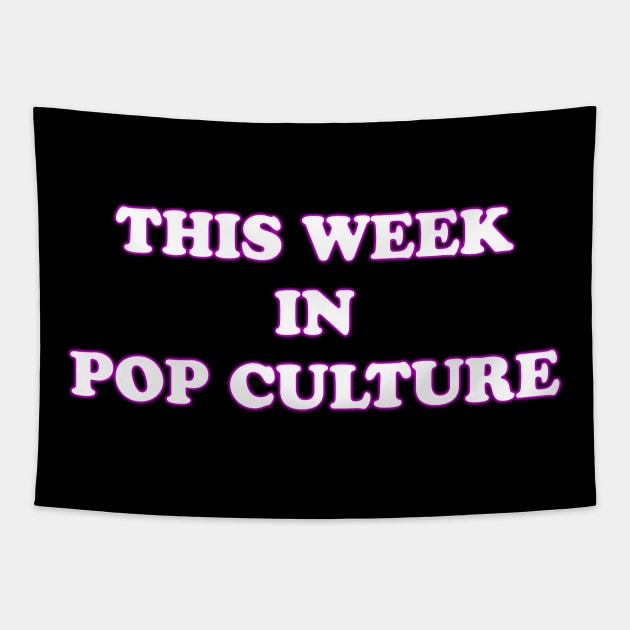 This Week In Pop Culture Tapestry by Artist Club