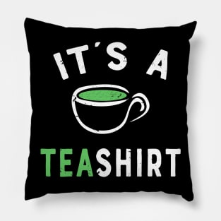 Its a Tea Shirt - Funny Tea Quote T-shirt - It's a Tea Shirt - Happy Tea Gift Pillow