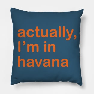 Actually I'm In Havana Pillow