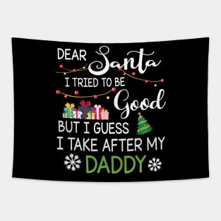 Dear Santa I Tried To Be Good I Guess I Take After My Daddy Tapestry