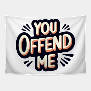 You. Offend. Me. t-shirt Tapestry